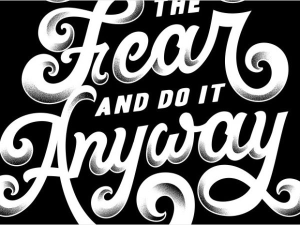Feel the fear and do it anyway print ready vector t shirt design