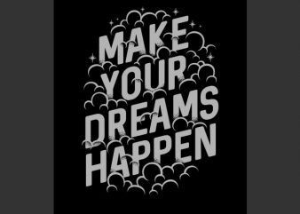 Make your dreams happen vector t-shirt design for commercial use