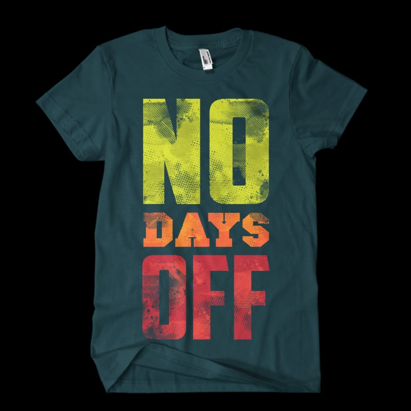 no days off Vector t-shirt design t shirt designs for sale