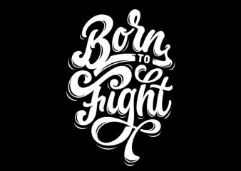 Born to fight vector t shirt design artwork