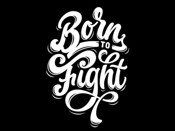 Born to fight vector t shirt design artwork