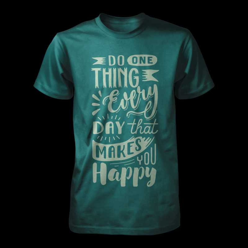 Do one thing every day that makes you happy t shirt designs for merch teespring and printful