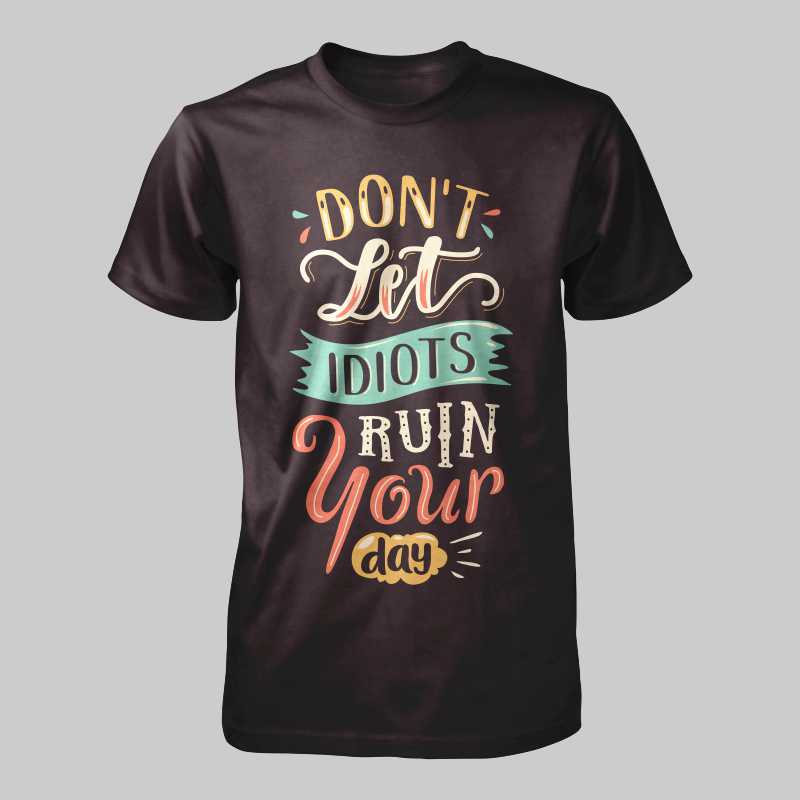 Don’t let idiots ruin your day tshirt design for sale