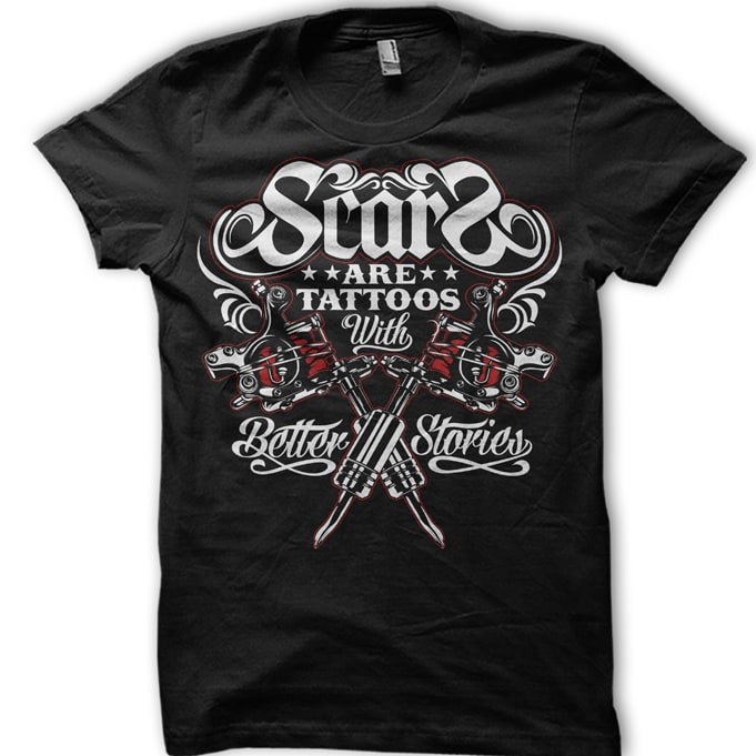 scars are tattoos with better stories t shirt designs for printify