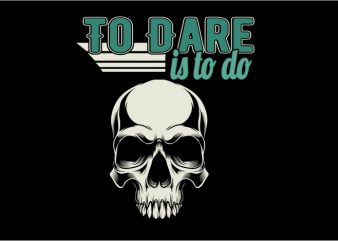 To Dare is to Do vector t-shirt design