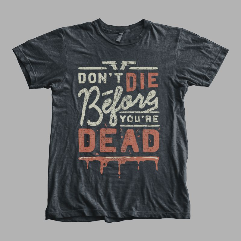 Don’t die before you’re dead t shirt designs for merch teespring and printful