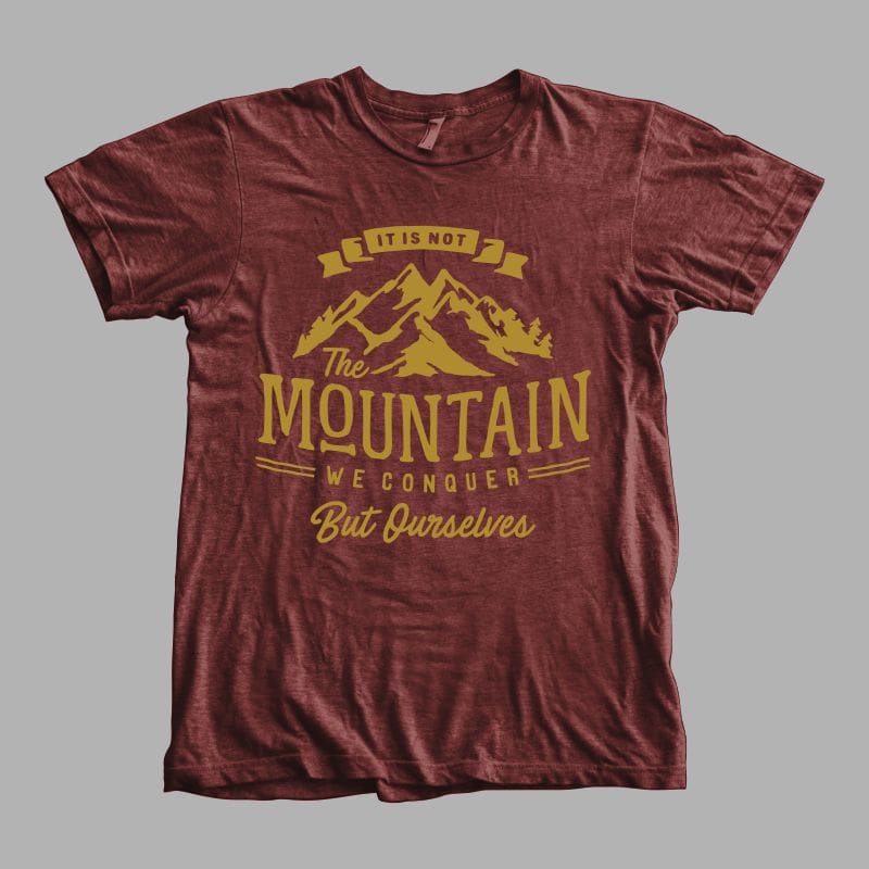 It Is Not The Mountain We Conquer But Ourselves buy tshirt design