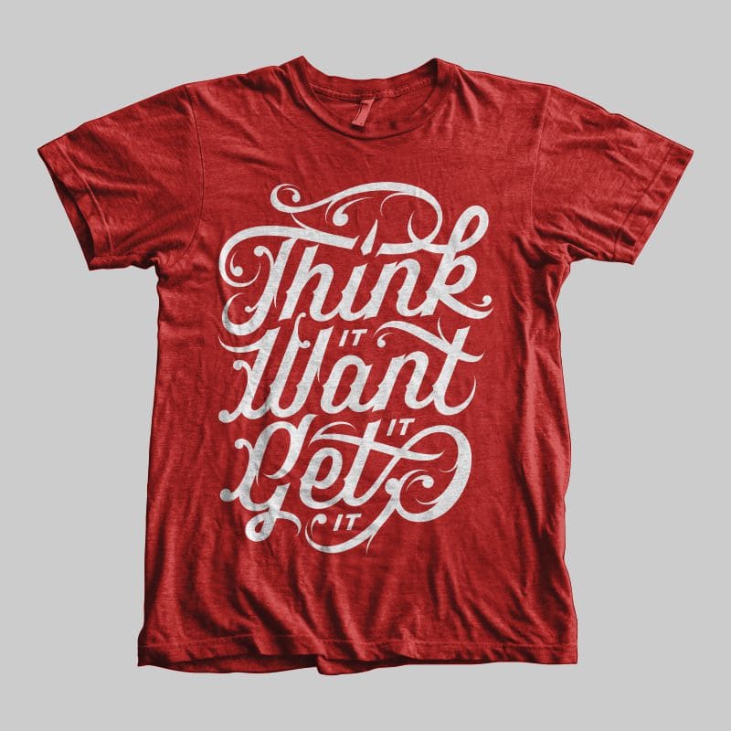 Think it Want it Get it t shirt designs for printify