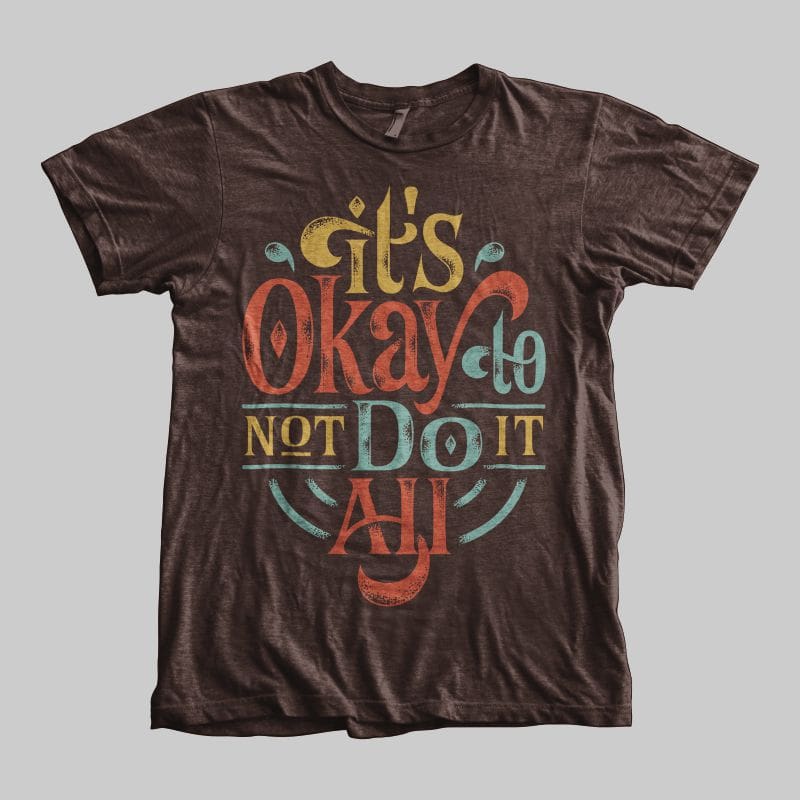 It’s Okay to Not Do It All t shirt designs for print on demand