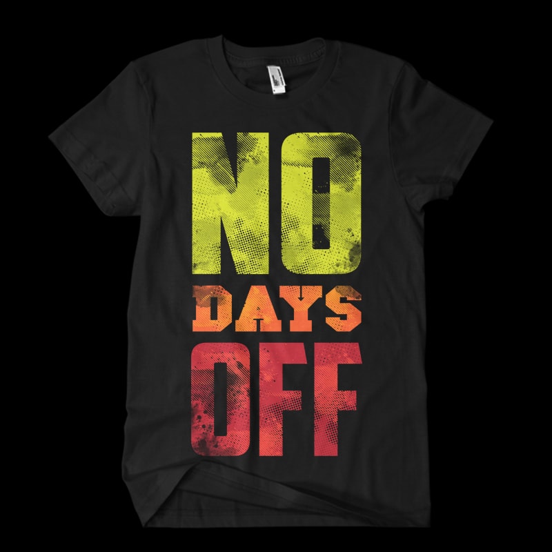 no days off Vector t-shirt design t shirt designs for sale