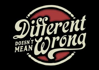 different doesn’t mean wrong print ready shirt design