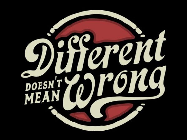 Different doesn’t mean wrong print ready shirt design