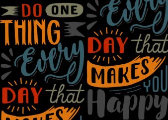 Do one thing every day that makes you happy buy t shirt design artwork