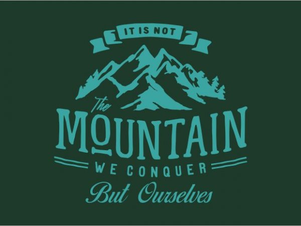 It is not the mountain we conquer but ourselves t shirt design to buy