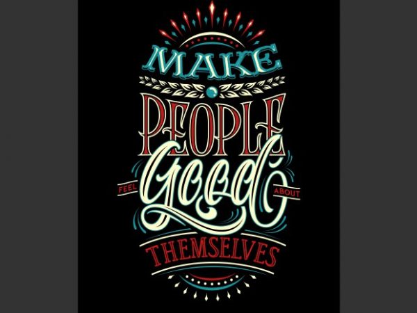 Make people feel good about them selves vector t-shirt design template