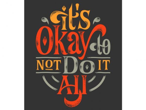 It’s okay to not do it all buy t shirt design