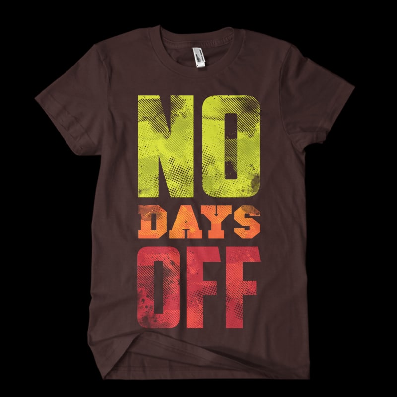 no days off Vector t-shirt design t shirt designs for sale