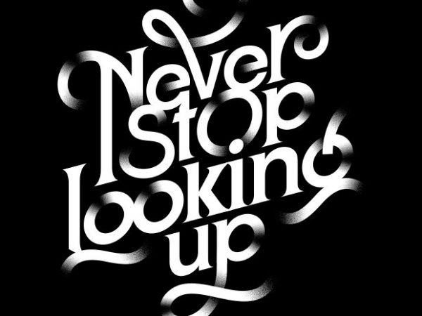 Never stop looking up vector t shirt design for download