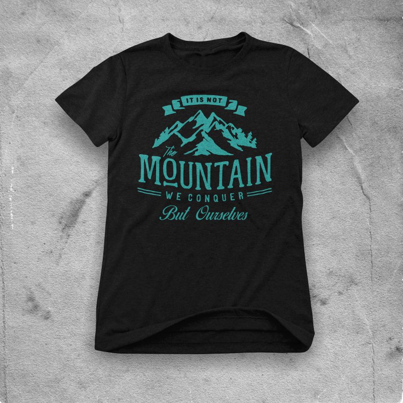 It Is Not The Mountain We Conquer But Ourselves buy tshirt design