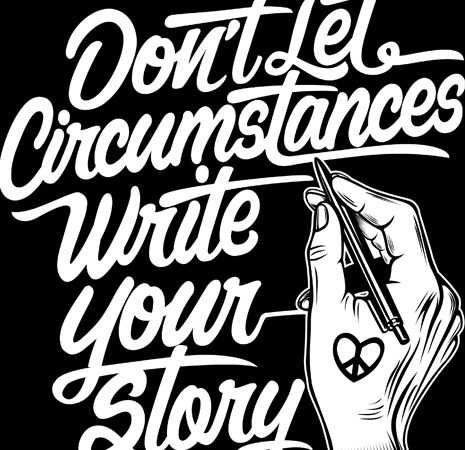 Don’t let circumstances write your story vector t-shirt design for commercial use