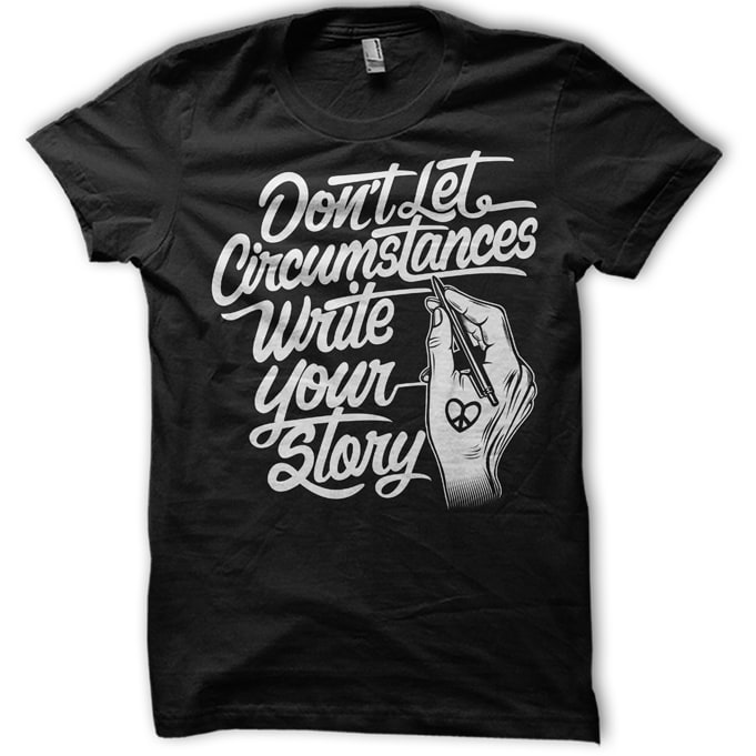 Don’t Let circumstances write your story commercial use t shirt designs
