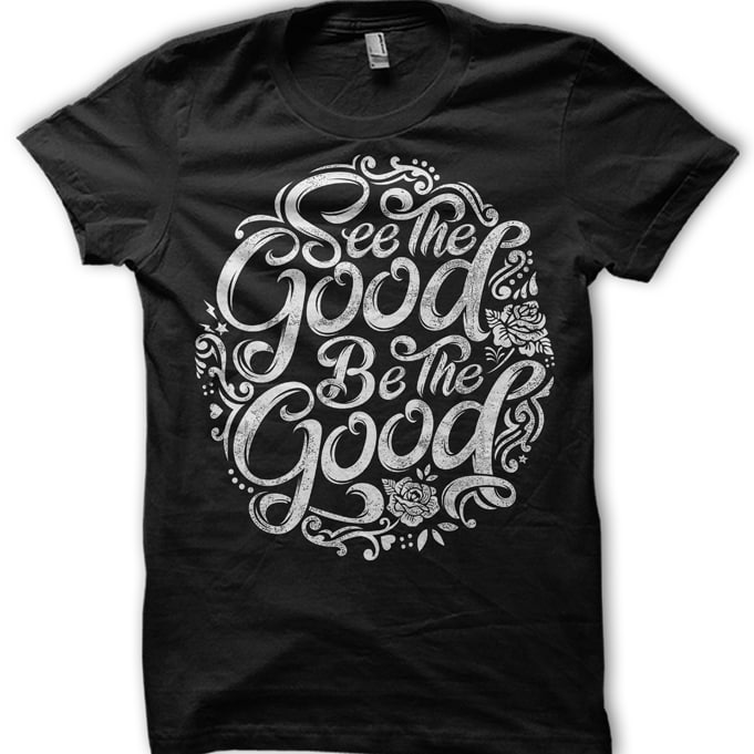 see the good be the good commercial use t shirt designs