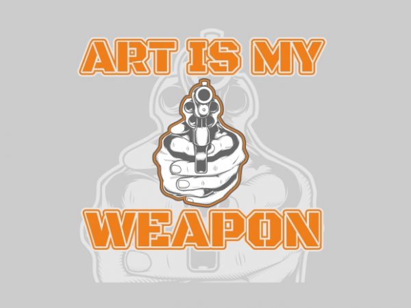 Art is my weapon print ready shirt design
