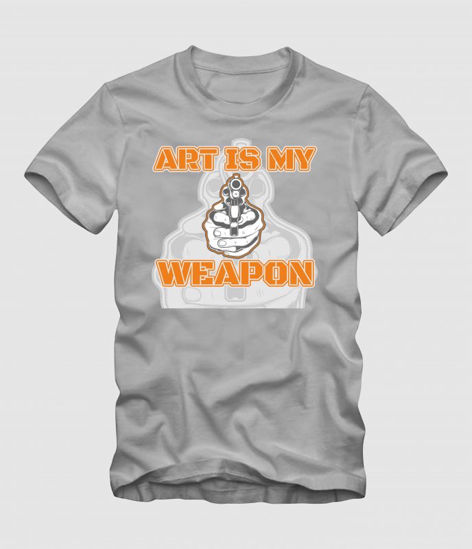 Art is My Weapon t shirt designs for print on demand