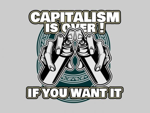 Capitalism is over vector t shirt design artwork