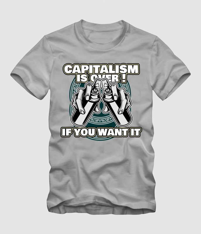 Capitalism is Over commercial use t shirt designs