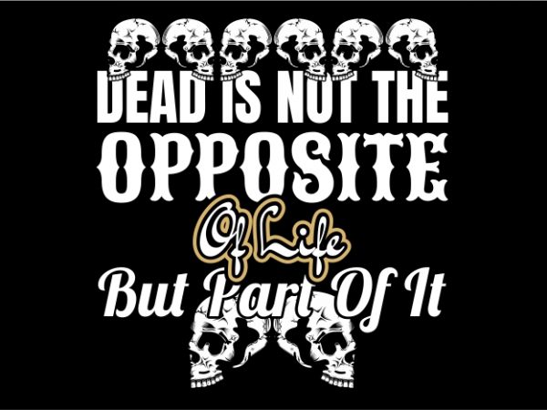 Dead is part of life print ready vector t shirt design