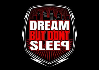 Dream but Don’t Sleep print ready shirt design