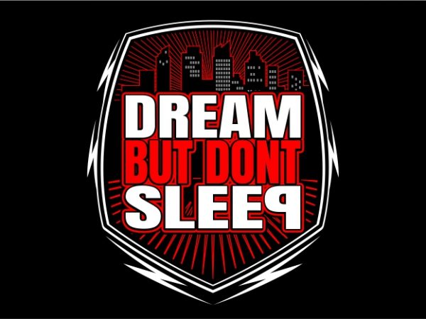 Dream but don’t sleep print ready shirt design