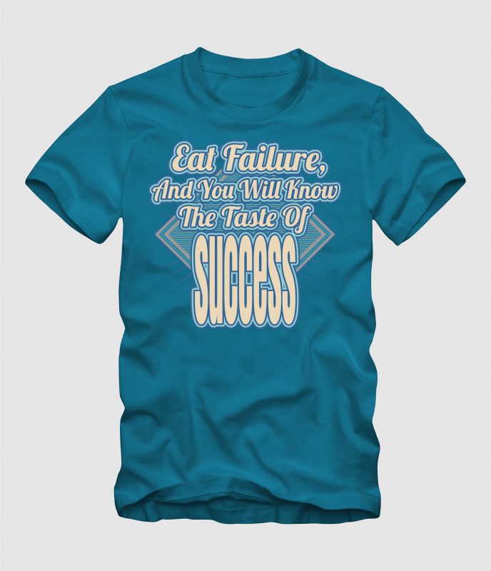 Eat Failure and You Will Know The Taste o Success commercial use t shirt designs