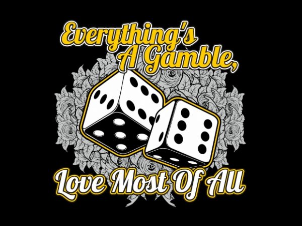 Everything is gamble t shirt design for purchase