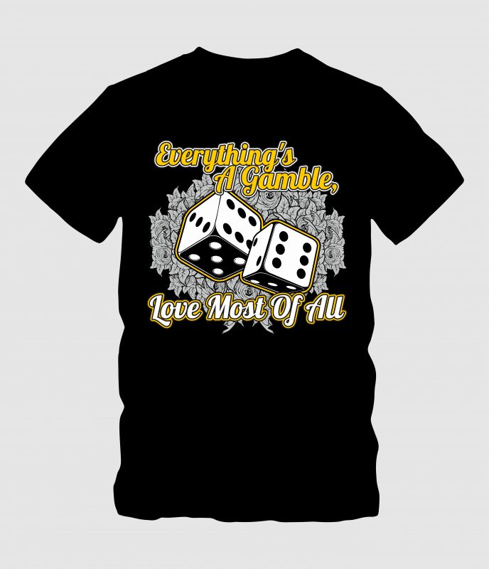 Everything is Gamble commercial use t shirt designs