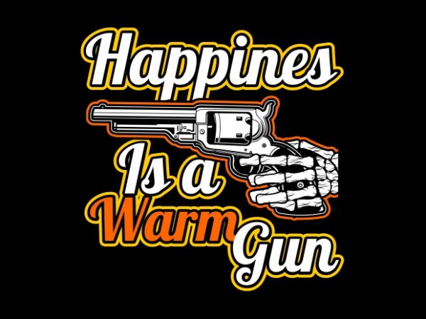 Happines is a warm gun tshirt design vector