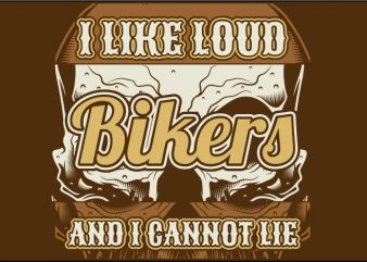 I Like Loud Bikers and I Can’t Lie vector shirt design