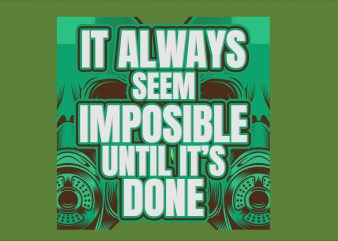 It Always Seem Impossible Until It’s Done vector shirt design