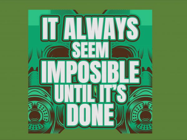 It always seem impossible until it’s done vector shirt design