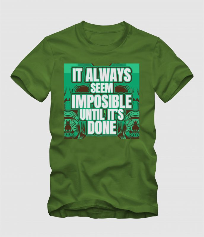 It Always Seem Impossible Until It’s Done tshirt factory