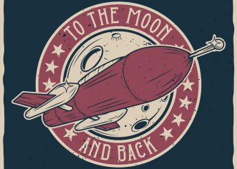 To the Moon and back. Vector T-Shirt Design