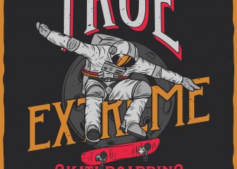 True extreme skateboarding. Vector T-Shirt Design