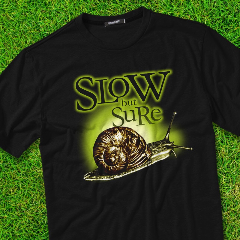 SLOW BUT SURE t shirt design png