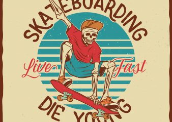 Skateboarding. Live fast die young. Vector t-shirt design