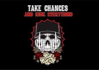 Take Chances And Risk Everything print ready vector t shirt design