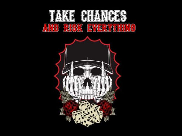 Take chances and risk everything print ready vector t shirt design