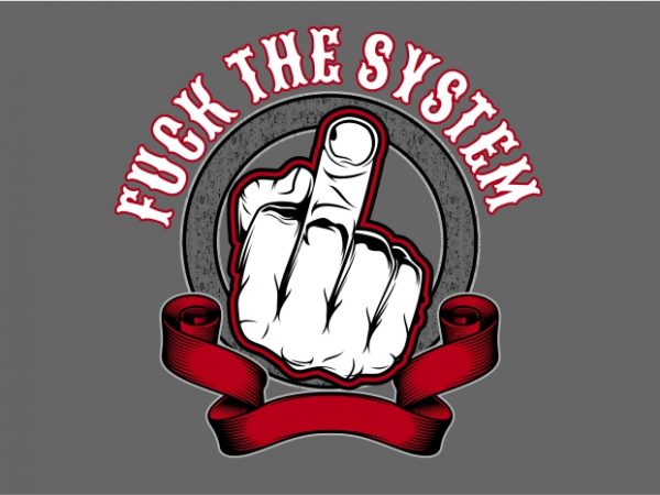 Fuck the system print ready vector t shirt design