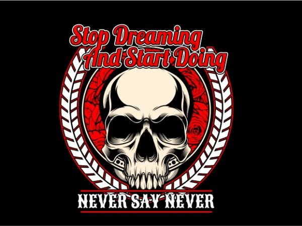 Stop dreaming and start doing buy t shirt design artwork