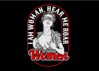 I am Woman, Hear Me Roar vector t shirt design artwork